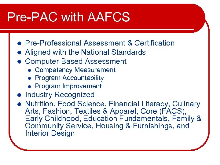 Pre-PAC with AAFCS l l l Pre-Professional Assessment & Certification Aligned with the National