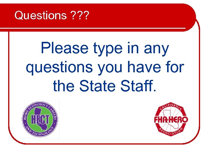Questions ? ? ? Please type in any questions you have for the State