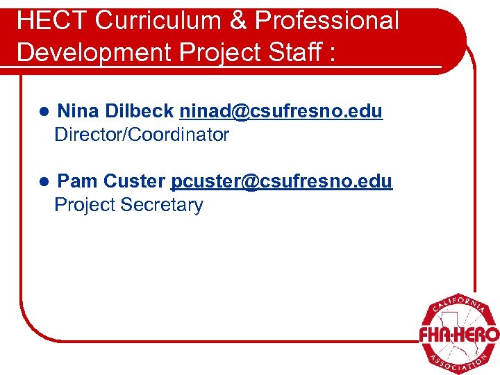 HECT Curriculum & Professional Development Project Staff : l Nina Dilbeck ninad@csufresno. edu Director/Coordinator