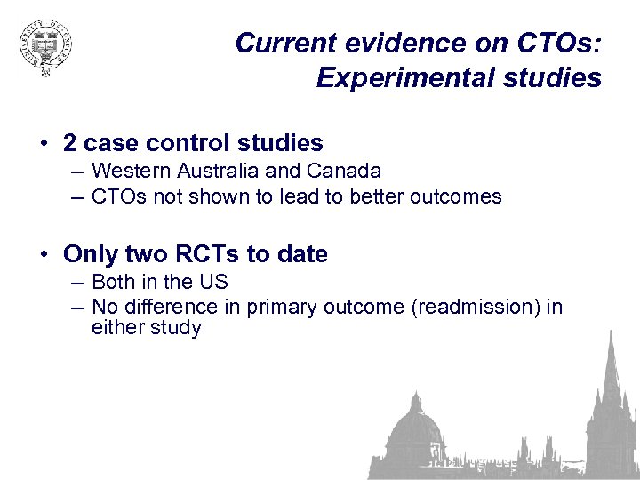 Current evidence on CTOs: Experimental studies • 2 case control studies – Western Australia