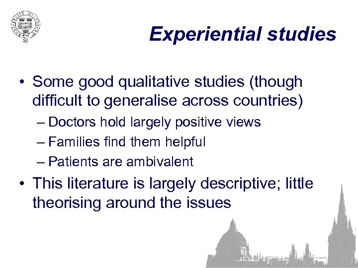 Experiential studies • Some good qualitative studies (though difficult to generalise across countries) –