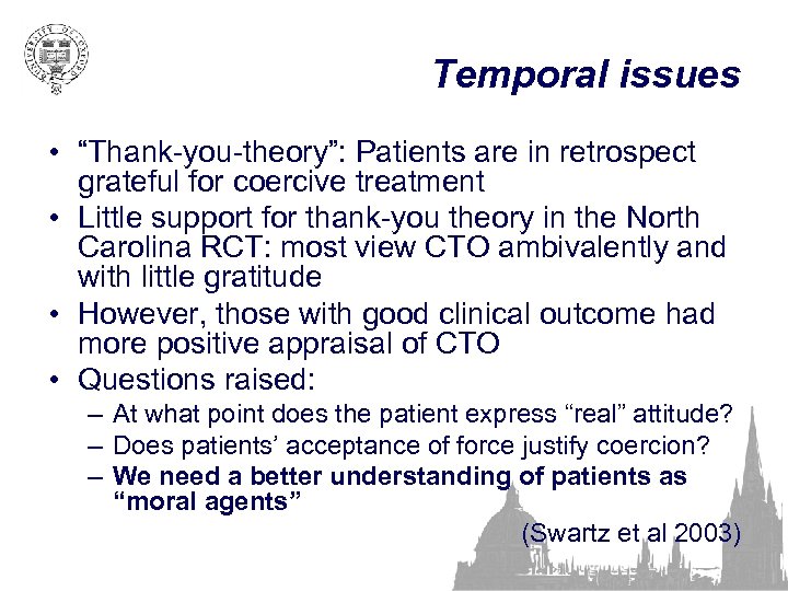 Temporal issues • “Thank-you-theory”: Patients are in retrospect grateful for coercive treatment • Little