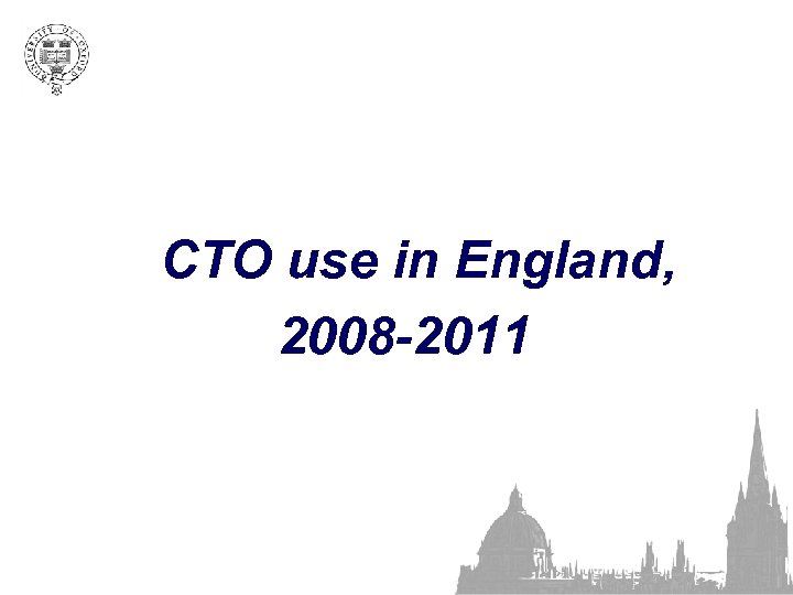 CTO use in England, 2008 -2011 