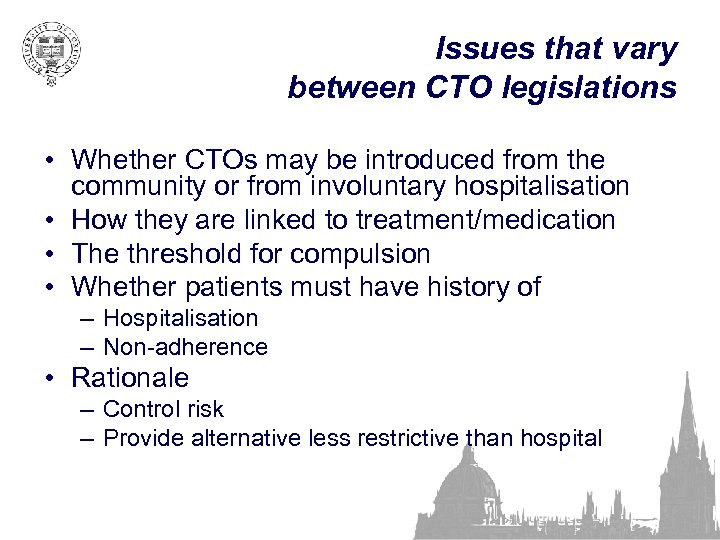 Issues that vary between CTO legislations • Whether CTOs may be introduced from the