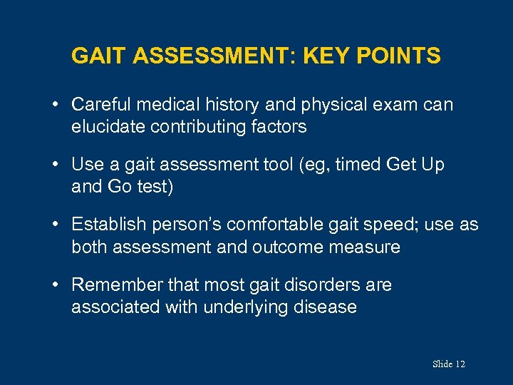 GAIT ASSESSMENT: KEY POINTS • Careful medical history and physical exam can elucidate contributing