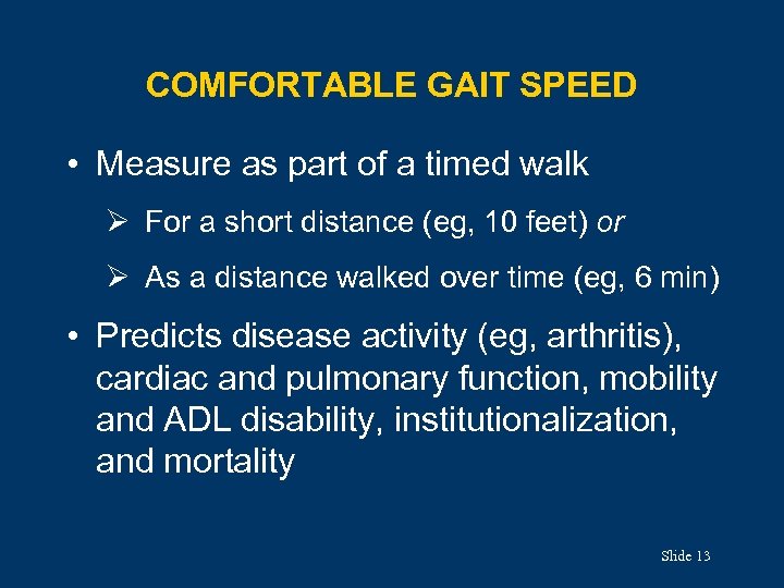 COMFORTABLE GAIT SPEED • Measure as part of a timed walk Ø For a