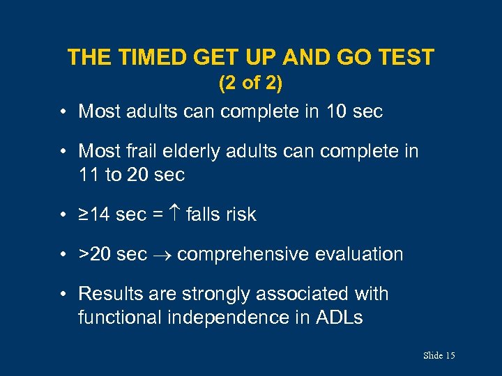 THE TIMED GET UP AND GO TEST (2 of 2) • Most adults can