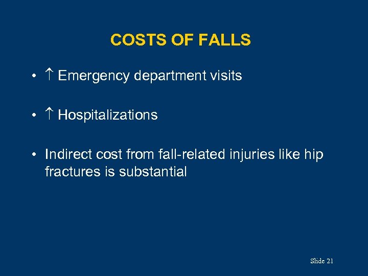 COSTS OF FALLS • Emergency department visits • Hospitalizations • Indirect cost from fall-related