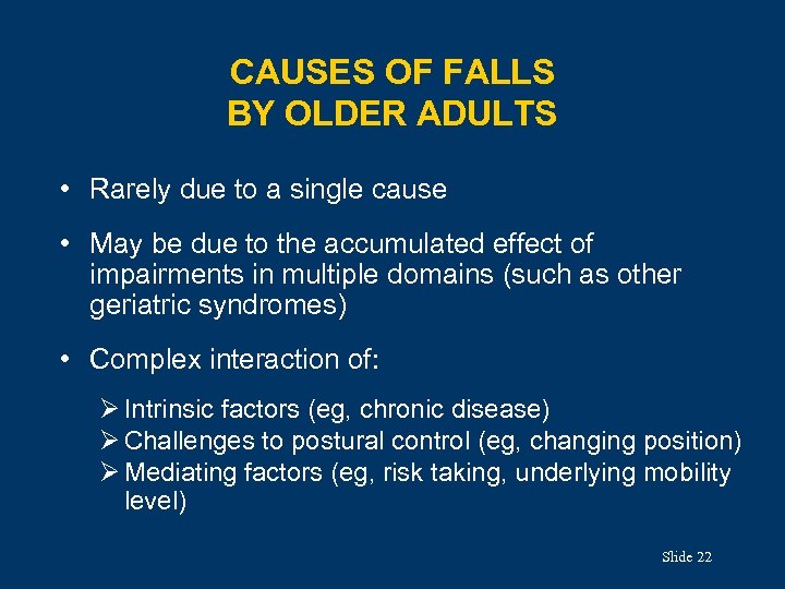 CAUSES OF FALLS BY OLDER ADULTS • Rarely due to a single cause •