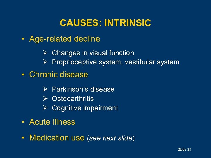 CAUSES: INTRINSIC • Age-related decline Ø Changes in visual function Ø Proprioceptive system, vestibular