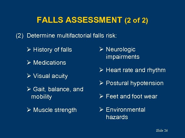 FALLS ASSESSMENT (2 of 2) (2) Determine multifactorial falls risk: Ø History of falls