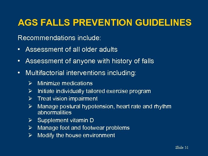 AGS FALLS PREVENTION GUIDELINES Recommendations include: • Assessment of all older adults • Assessment