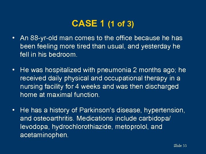 CASE 1 (1 of 3) • An 88 -yr-old man comes to the office