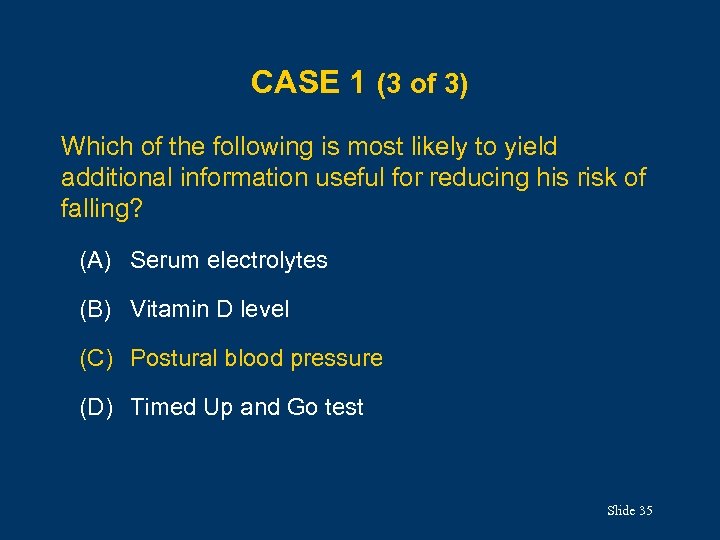 CASE 1 (3 of 3) Which of the following is most likely to yield