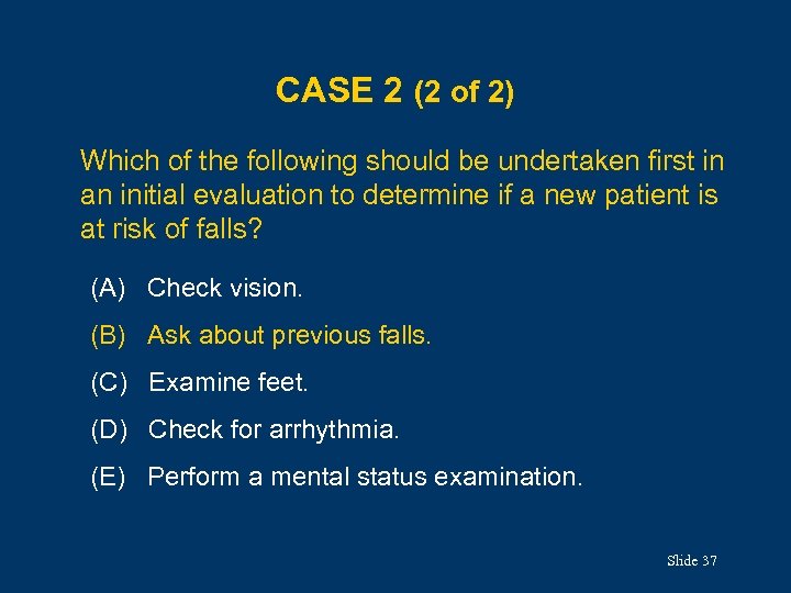 CASE 2 (2 of 2) Which of the following should be undertaken first in