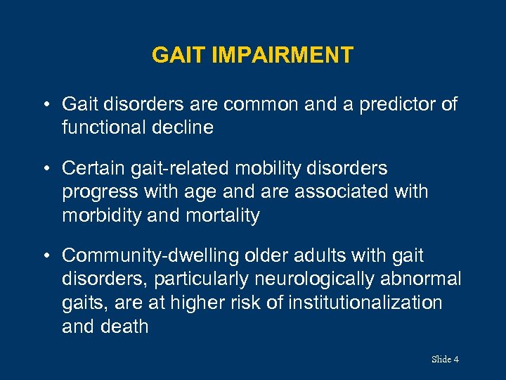 GAIT IMPAIRMENT • Gait disorders are common and a predictor of functional decline •