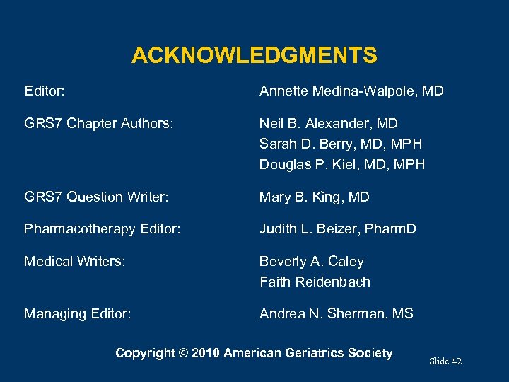 ACKNOWLEDGMENTS Editor: Annette Medina-Walpole, MD GRS 7 Chapter Authors: Neil B. Alexander, MD Sarah