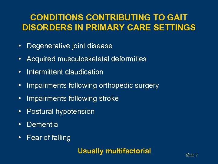 CONDITIONS CONTRIBUTING TO GAIT DISORDERS IN PRIMARY CARE SETTINGS • Degenerative joint disease •