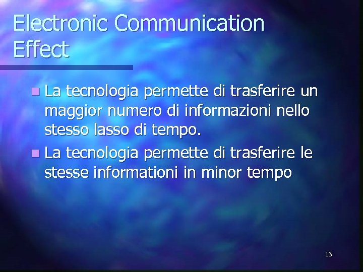 Electronic Communication Effect n La tecnologia permette di trasferire un maggior numero di informazioni