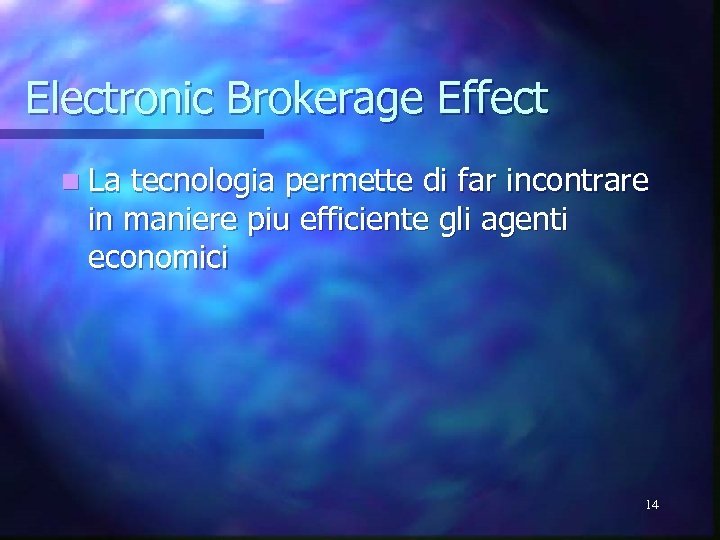 Electronic Brokerage Effect n La tecnologia permette di far incontrare in maniere piu efficiente