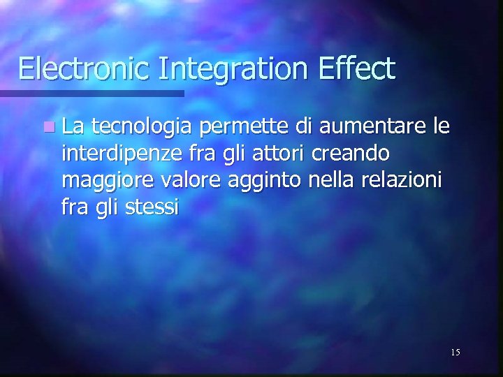 Electronic Integration Effect n La tecnologia permette di aumentare le interdipenze fra gli attori