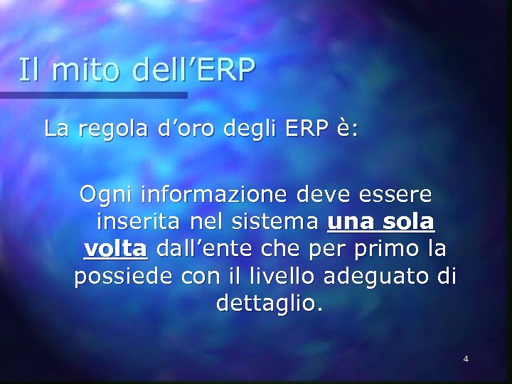 Il mito dell’ERP La regola d’oro degli ERP è: Ogni informazione deve essere inserita