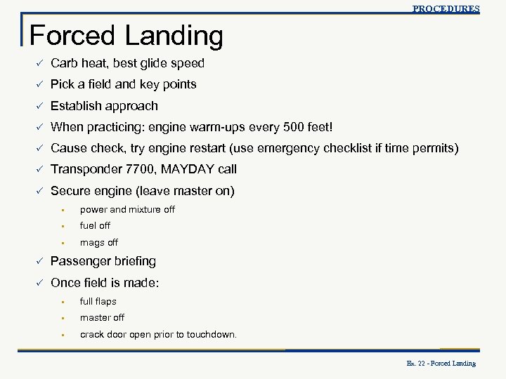 PROCEDURES Forced Landing P Carb heat, best glide speed P Pick a field and