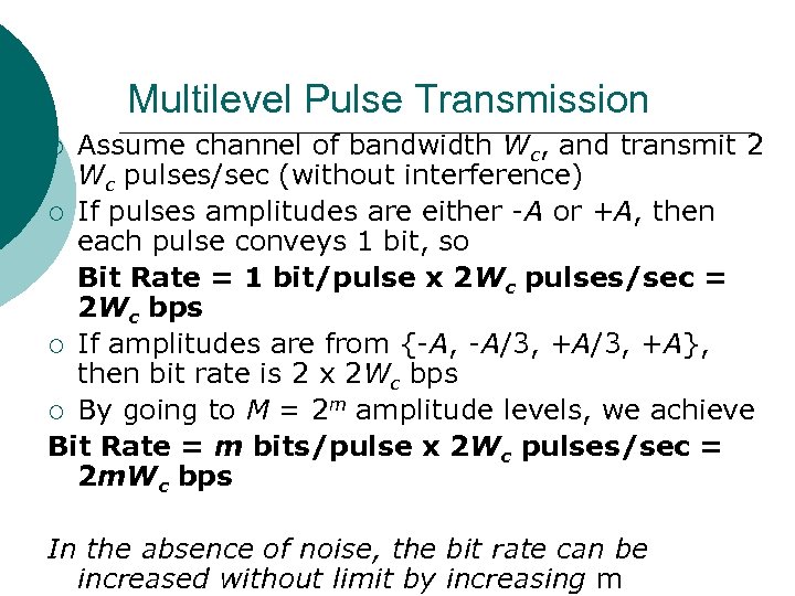 Multilevel Pulse Transmission Assume channel of bandwidth Wc, and transmit 2 Wc pulses/sec (without