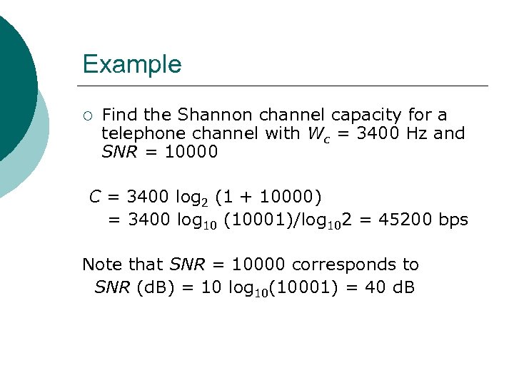 Example ¡ Find the Shannon channel capacity for a telephone channel with Wc =