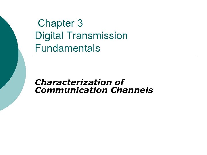 Chapter 3 Digital Transmission Fundamentals Characterization of Communication Channels 