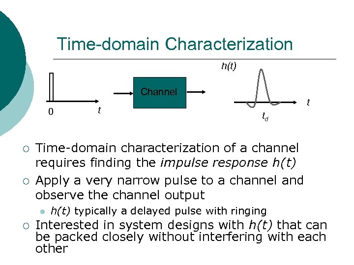 Time-domain Characterization h(t) Channel 0 ¡ ¡ td Time-domain characterization of a channel requires