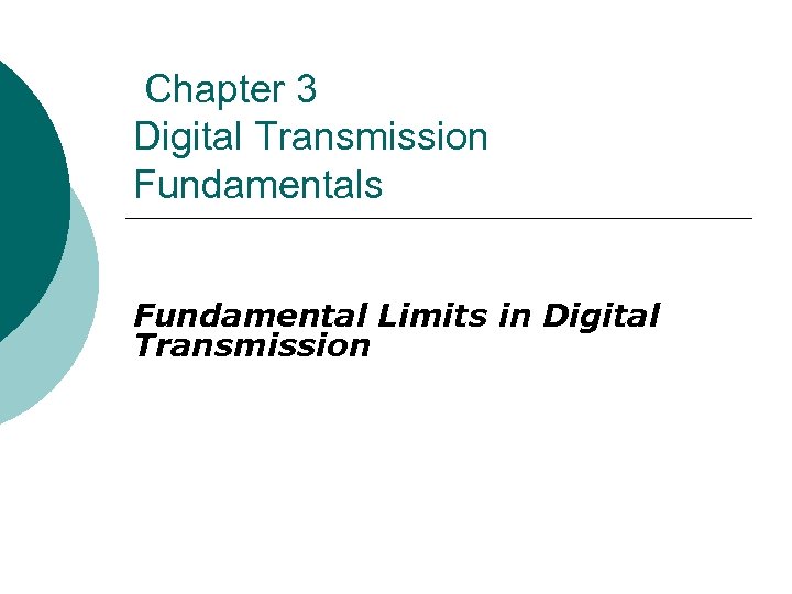 Chapter 3 Digital Transmission Fundamentals Fundamental Limits in Digital Transmission 