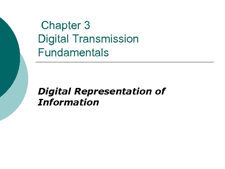 Chapter 3 Digital Transmission Fundamentals Digital Representation of Information 