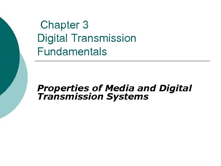 Chapter 3 Digital Transmission Fundamentals Properties of Media and Digital Transmission Systems 