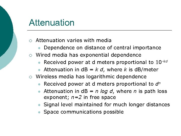 Attenuation ¡ ¡ ¡ Attenuation varies with media Dependence on distance of central importance