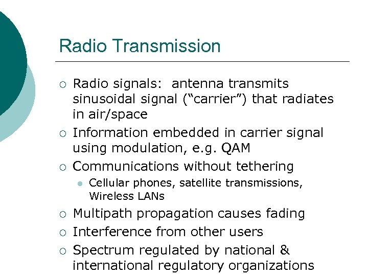 Radio Transmission ¡ ¡ ¡ Radio signals: antenna transmits sinusoidal signal (“carrier”) that radiates