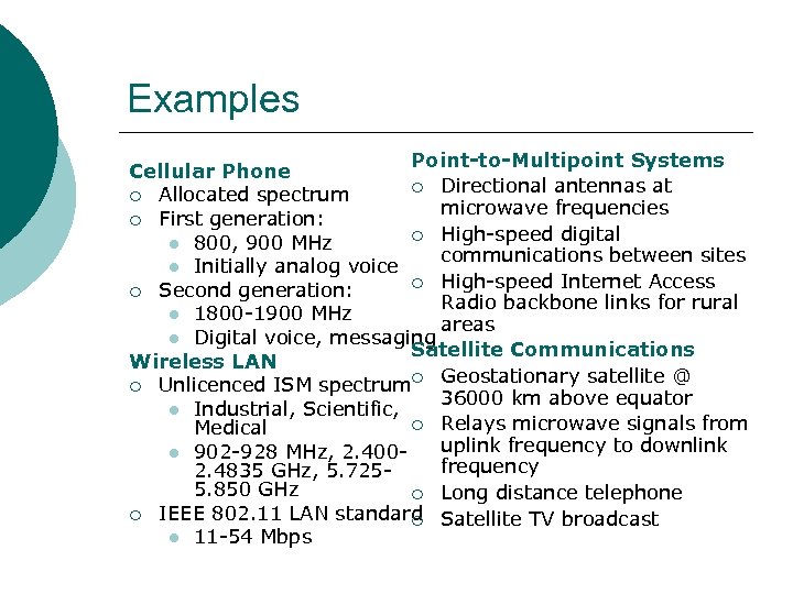 Examples Point-to-Multipoint Systems Cellular Phone ¡ Directional antennas at ¡ Allocated spectrum microwave frequencies