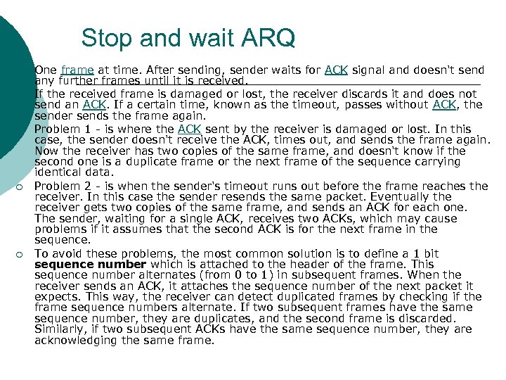 Stop and wait ARQ ¡ ¡ ¡ One frame at time. After sending, sender