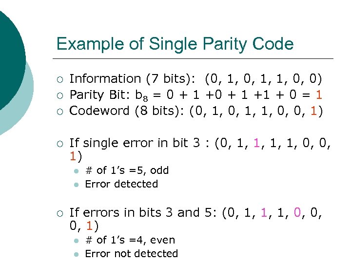 Example of Single Parity Code ¡ ¡ Information (7 bits): (0, 1, 1, 0,