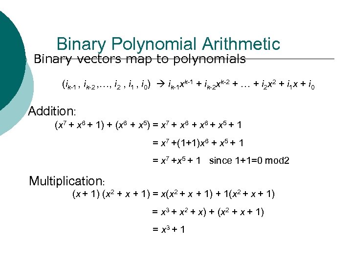 Binary Polynomial Arithmetic ¡ Binary vectors map to polynomials (ik-1 , ik-2 , …,