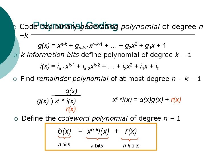 ¡ ¡ Polynomial Coding Code has binary generating polynomial of degree n –k g(x)