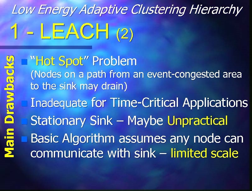 Low Energy Adaptive Clustering Hierarchy Main Drawbacks 1 - LEACH (2) n “Hot Spot”