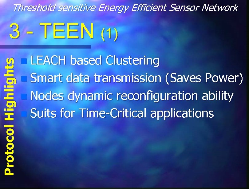 Threshold sensitive Energy Efficient Sensor Network Protocol Highlights 3 - TEEN (1) n LEACH