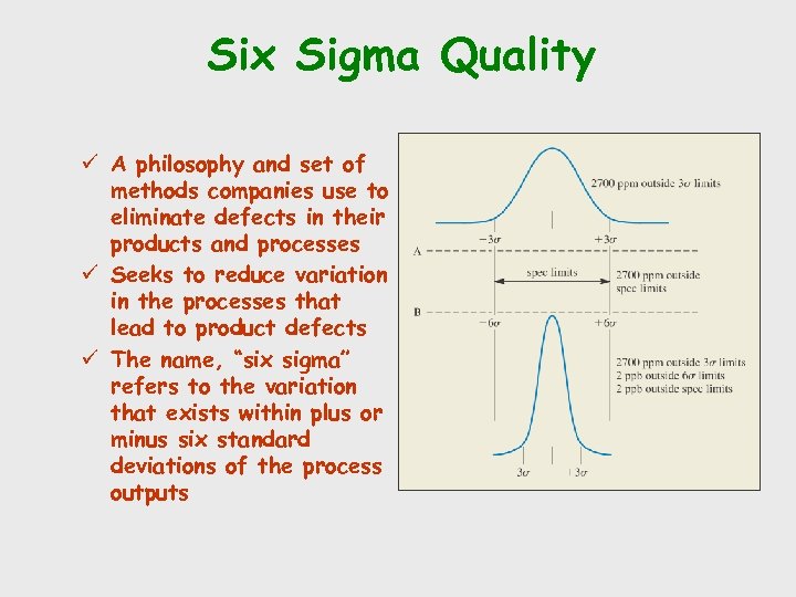Six Sigma Quality ü A philosophy and set of methods companies use to eliminate