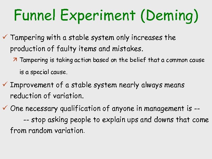 Funnel Experiment (Deming) ü Tampering with a stable system only increases the production of