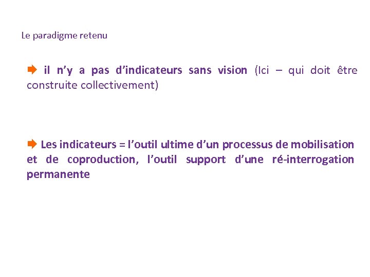 Le paradigme retenu il n’y a pas d’indicateurs sans vision (Ici – qui doit