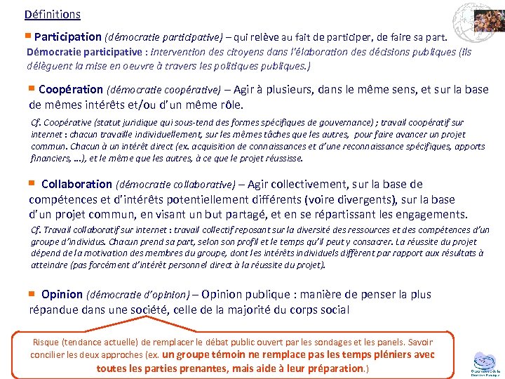 Définitions Participation (démocratie participative) – qui relève au fait de participer, de faire sa