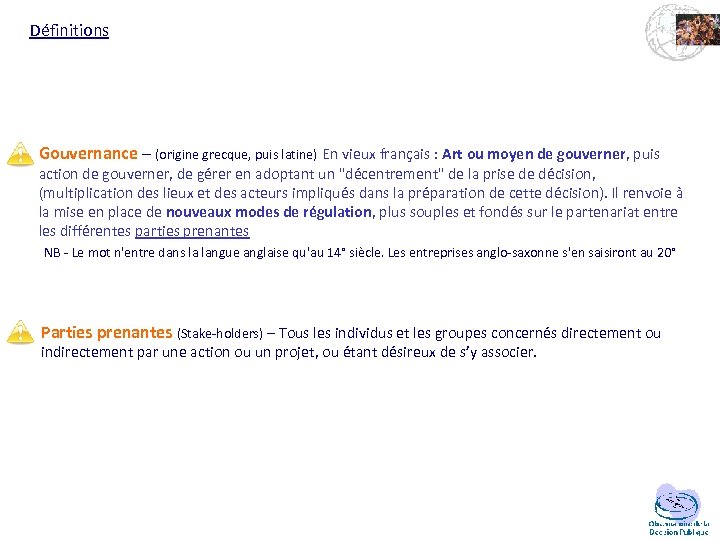 Définitions Gouvernance – (origine grecque, puis latine) En vieux français : Art ou moyen
