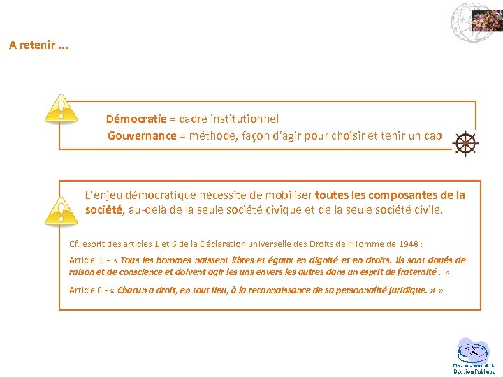 A retenir. . . Démocratie = cadre institutionnel Gouvernance = méthode, façon d'agir pour