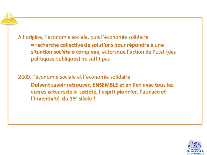 A l’origine, l’économie sociale, puis l’économie solidaire = recherche collective de solutions pour répondre